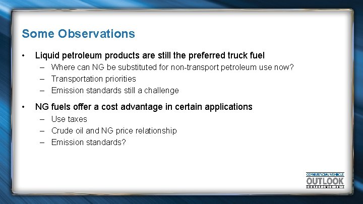 Some Observations • Liquid petroleum products are still the preferred truck fuel – Where