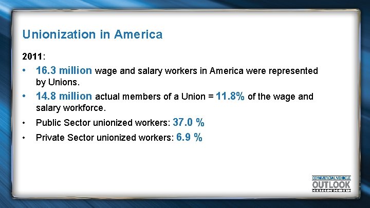 Unionization in America 2011: • 16. 3 million wage and salary workers in America