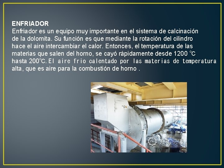 ENFRIADOR Enfriador es un equipo muy importante en el sistema de calcinación de la