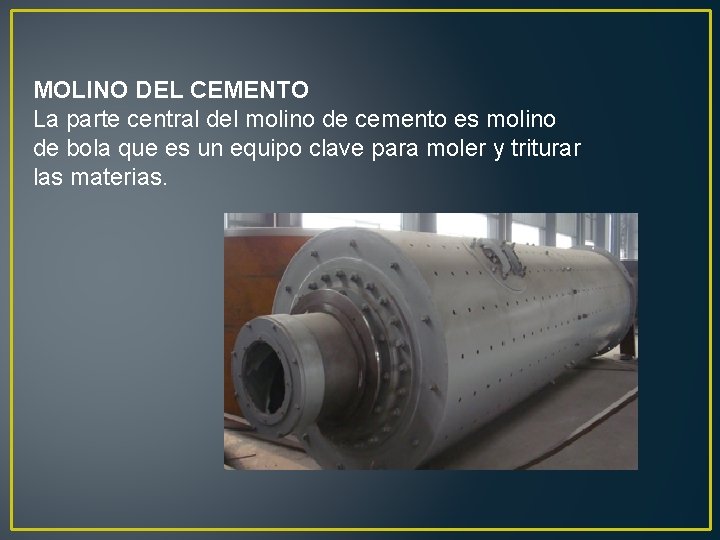 MOLINO DEL CEMENTO La parte central del molino de cemento es molino de bola