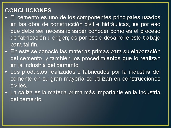 CONCLUCIONES • El cemento es uno de los componentes principales usados en las obra