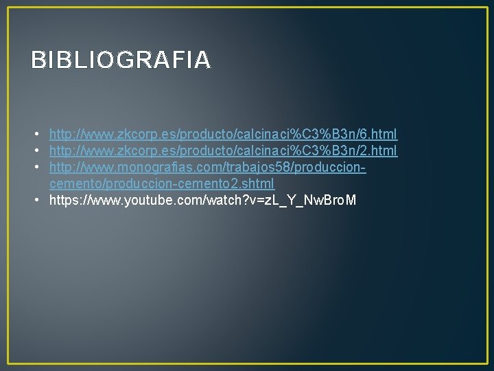 BIBLIOGRAFIA • http: //www. zkcorp. es/producto/calcinaci%C 3%B 3 n/6. html • http: //www. zkcorp.