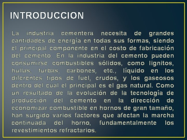 INTRODUCCION La industria cementera necesita de grandes cantidades de energía en todas sus formas,