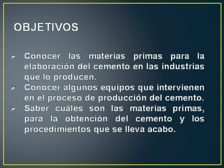 OBJETIVOS Ø Conocer las materias primas para la elaboración del cemento en las industrias