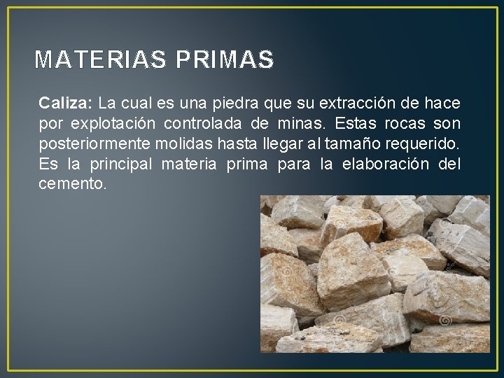 MATERIAS PRIMAS Caliza: La cual es una piedra que su extracción de hace por