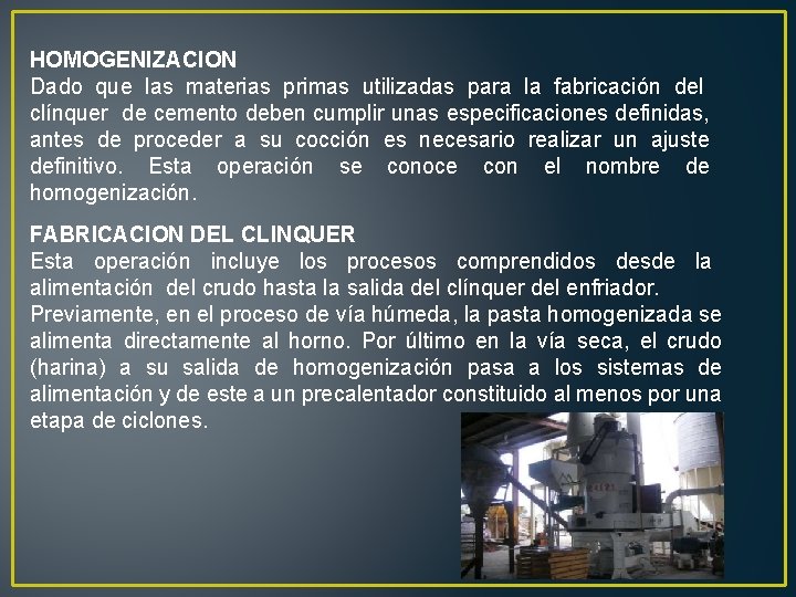 HOMOGENIZACION Dado que las materias primas utilizadas para la fabricación del clínquer de cemento
