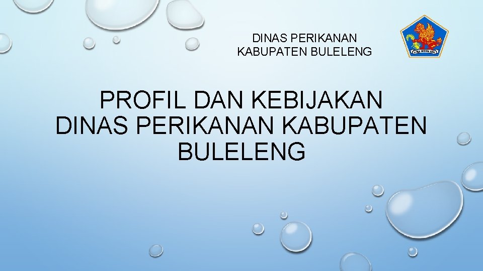 DINAS PERIKANAN KABUPATEN BULELENG PROFIL DAN KEBIJAKAN DINAS PERIKANAN KABUPATEN BULELENG 