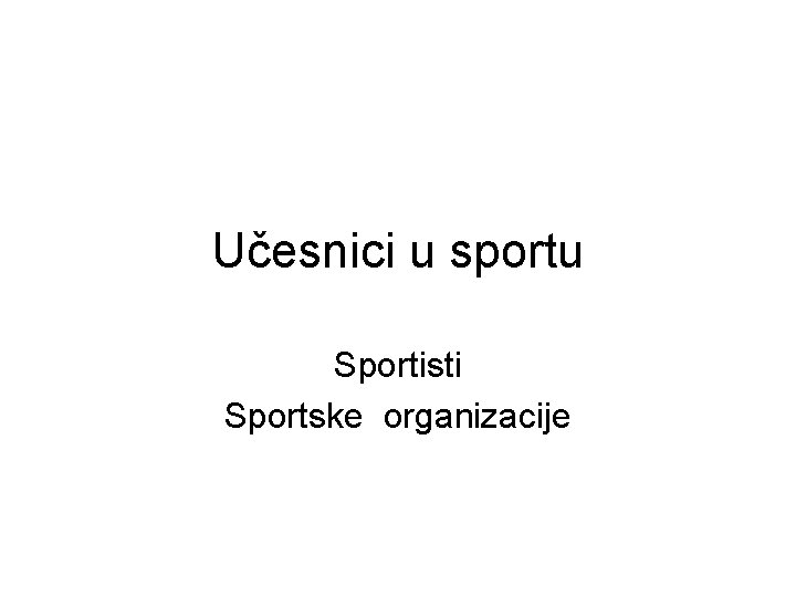 Učesnici u sportu Sportisti Sportske organizacije 