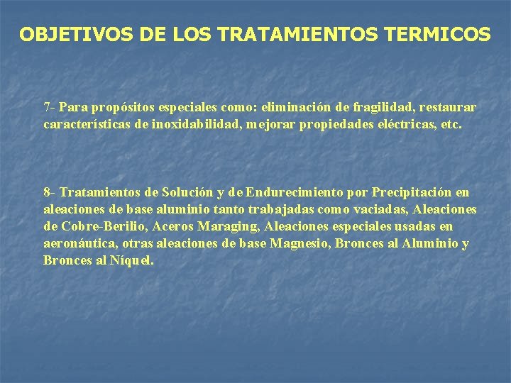 OBJETIVOS DE LOS TRATAMIENTOS TERMICOS 7 - Para propósitos especiales como: eliminación de fragilidad,