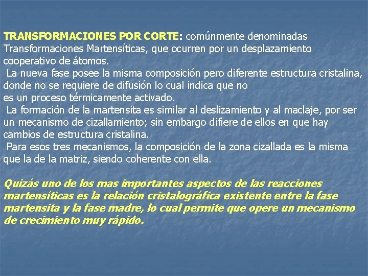 TRANSFORMACIONES POR CORTE: comúnmente denominadas Transformaciones Martensíticas, que ocurren por un desplazamiento cooperativo de