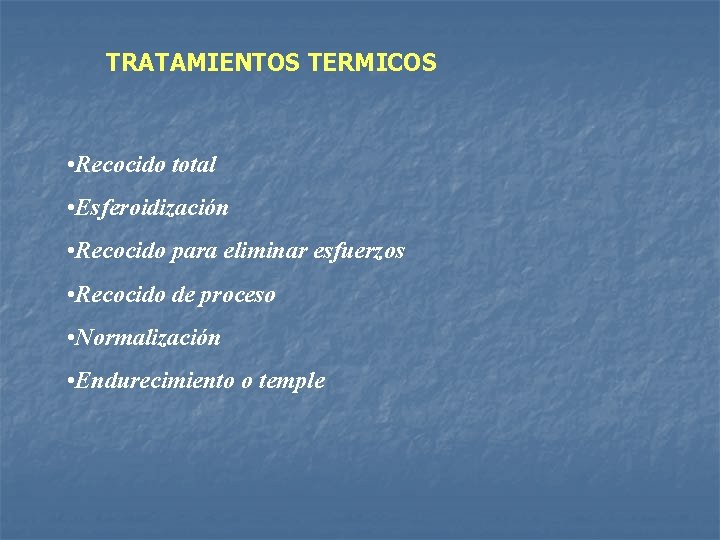 TRATAMIENTOS TERMICOS • Recocido total • Esferoidización • Recocido para eliminar esfuerzos • Recocido