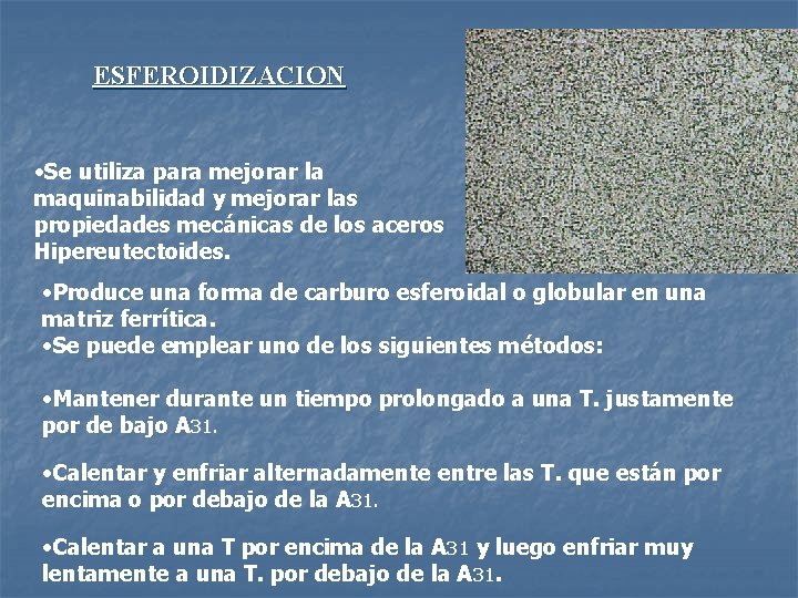 ESFEROIDIZACION • Se utiliza para mejorar la maquinabilidad y mejorar las propiedades mecánicas de