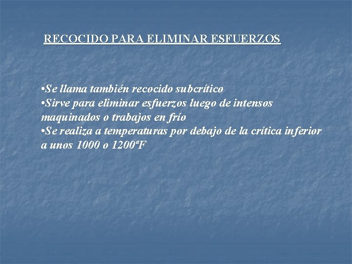 RECOCIDO PARA ELIMINAR ESFUERZOS • Se llama también recocido subcrítico • Sirve para eliminar