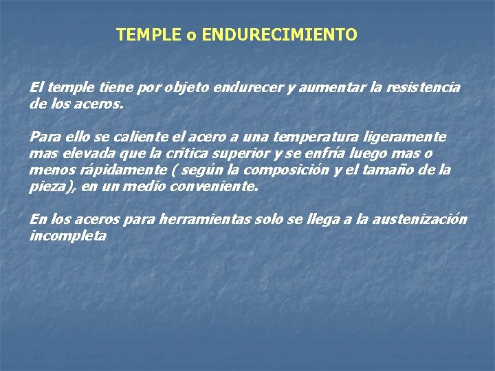 TEMPLE o ENDURECIMIENTO El temple tiene por objeto endurecer y aumentar la resistencia de