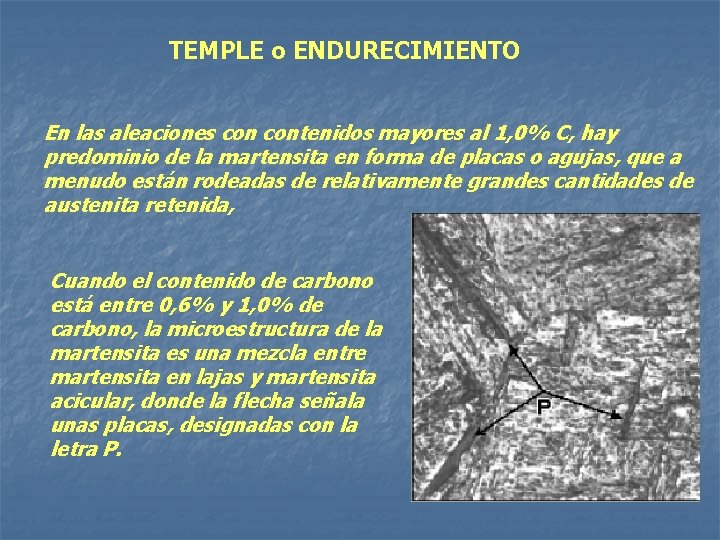 TEMPLE o ENDURECIMIENTO En las aleaciones contenidos mayores al 1, 0% C, hay predominio