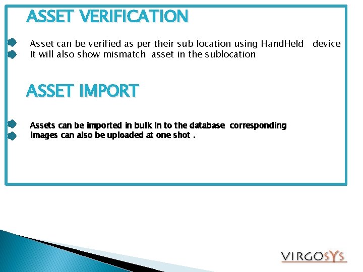 ASSET VERIFICATION Asset can be verified as per their sub location using Hand. Held