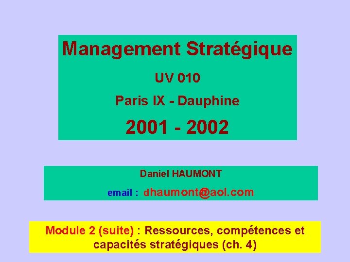 Management Stratégique UV 010 Paris IX - Dauphine 2001 - 2002 Daniel HAUMONT email Management Stratégique UV 010 Paris IX - Dauphine 2001 - 2002 Daniel HAUMONT email