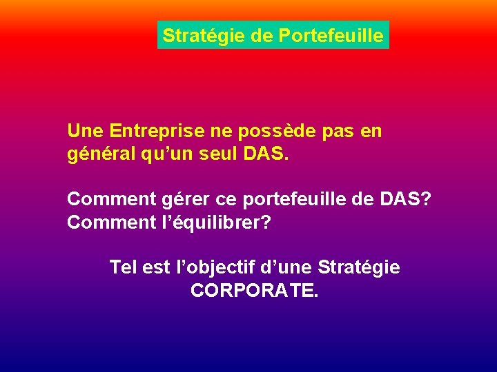Stratégie de Portefeuille Une Entreprise ne possède pas en général qu’un seul DAS. Comment Stratégie de Portefeuille Une Entreprise ne possède pas en général qu’un seul DAS. Comment