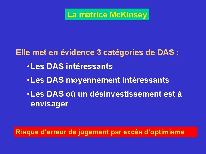La matrice Mc. Kinsey Elle met en évidence 3 catégories de DAS : • La matrice Mc. Kinsey Elle met en évidence 3 catégories de DAS : •