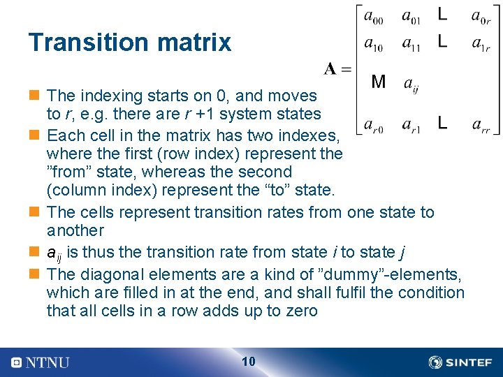 Transition matrix n The indexing starts on 0, and moves to r, e. g.