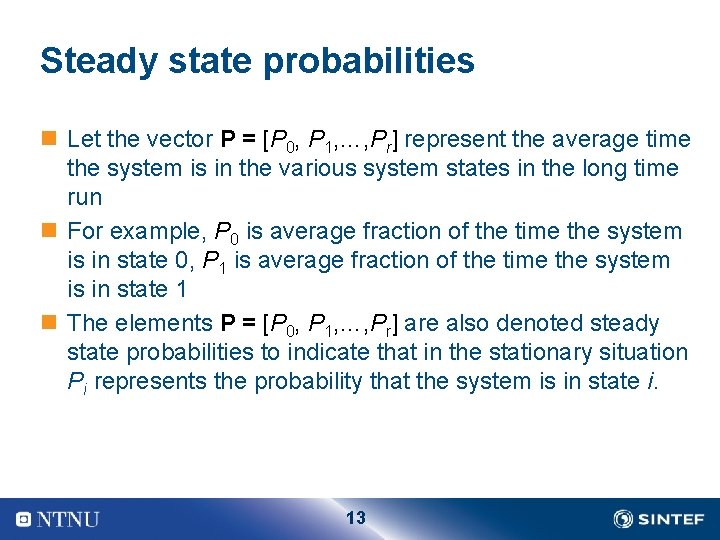 Steady state probabilities n Let the vector P = [P 0, P 1, …,