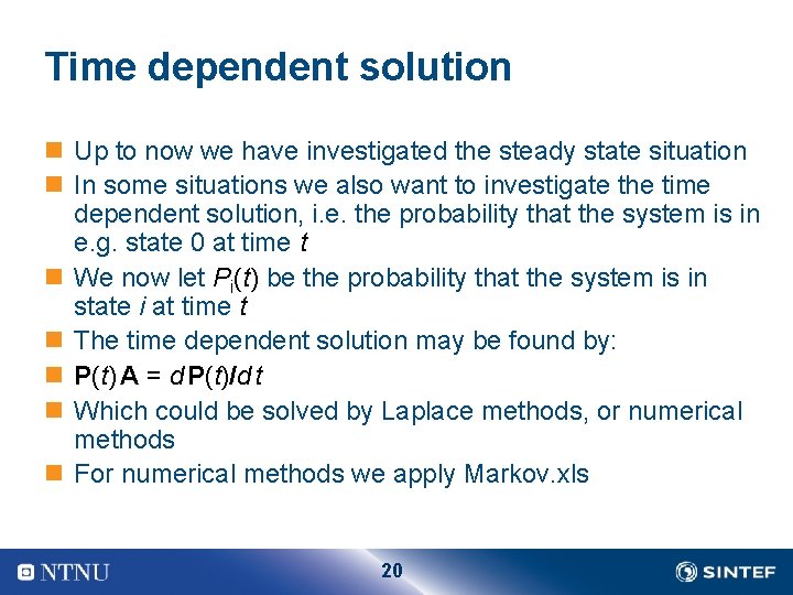 Time dependent solution n Up to now we have investigated the steady state situation