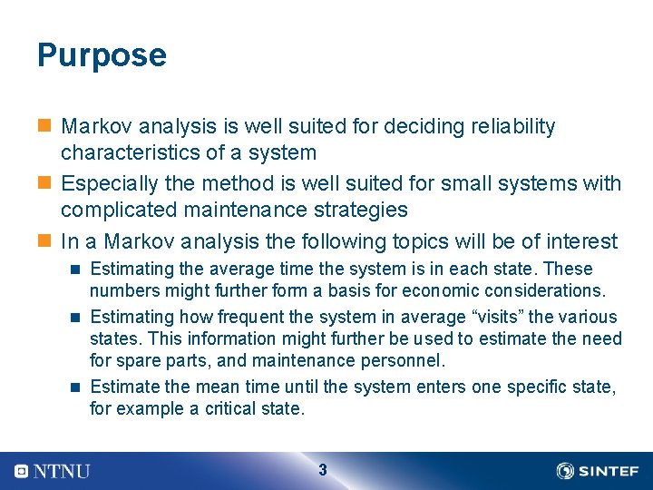 Purpose n Markov analysis is well suited for deciding reliability characteristics of a system