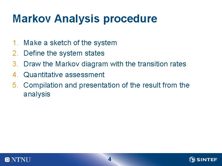 Markov Analysis procedure 1. 2. 3. 4. 5. Make a sketch of the system