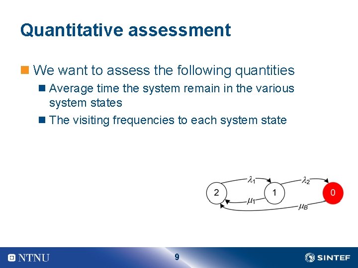 Quantitative assessment n We want to assess the following quantities n Average time the