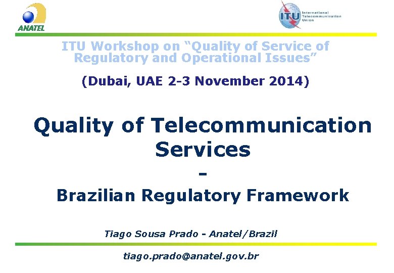 ITU Workshop on “Quality of Service of Regulatory and Operational Issues” (Dubai, UAE 2 ITU Workshop on “Quality of Service of Regulatory and Operational Issues” (Dubai, UAE 2