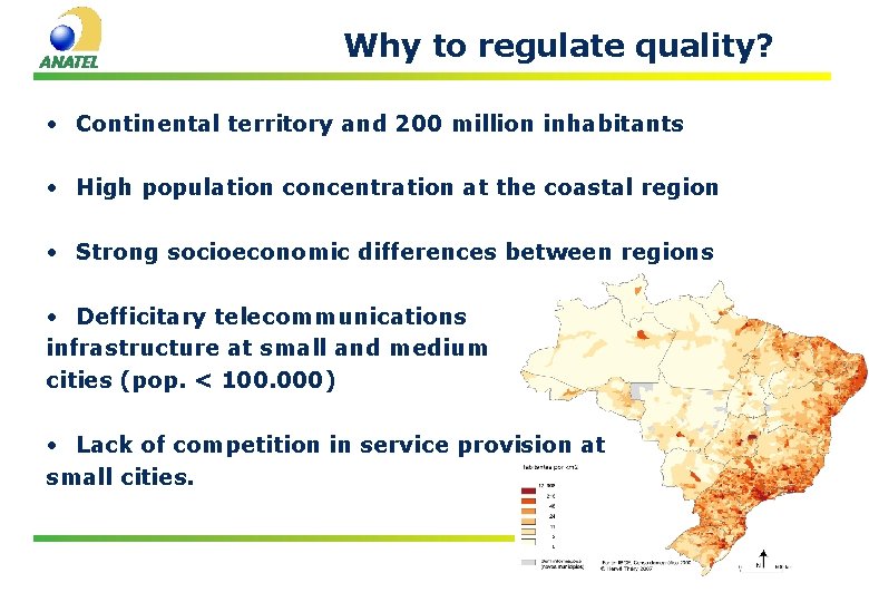 Why to regulate quality? • Continental territory and 200 million inhabitants • High population Why to regulate quality? • Continental territory and 200 million inhabitants • High population