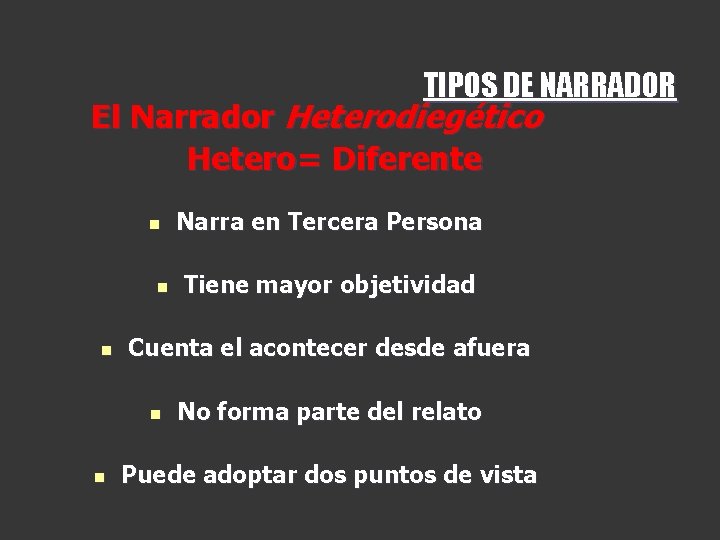 TIPOS DE NARRADOR El Narrador Heterodiegético Hetero= Diferente n n n Tiene mayor objetividad