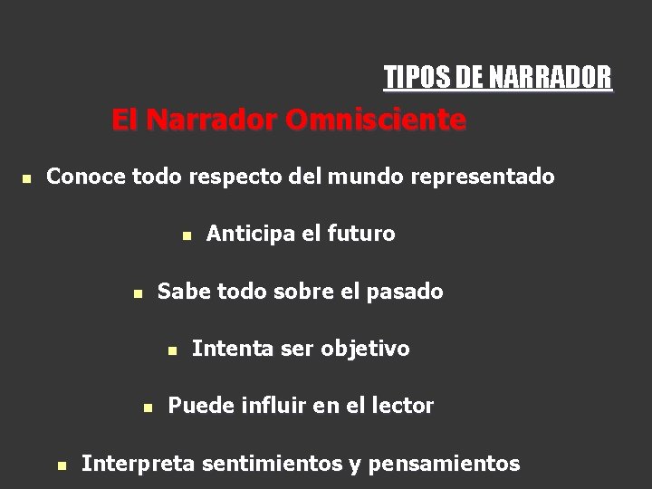 TIPOS DE NARRADOR El Narrador Omnisciente n Conoce todo respecto del mundo representado n