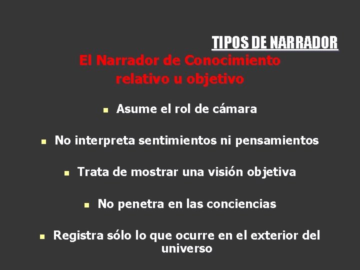 TIPOS DE NARRADOR El Narrador de Conocimiento relativo u objetivo n n No interpreta