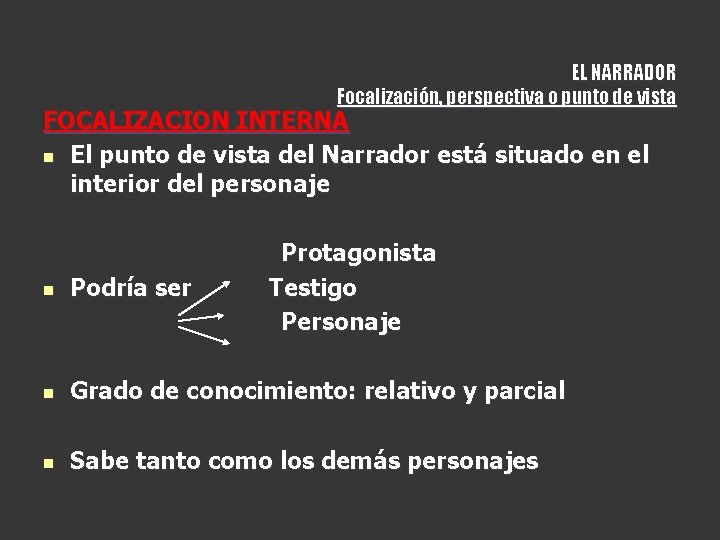 EL NARRADOR Focalización, perspectiva o punto de vista FOCALIZACION INTERNA n El punto de