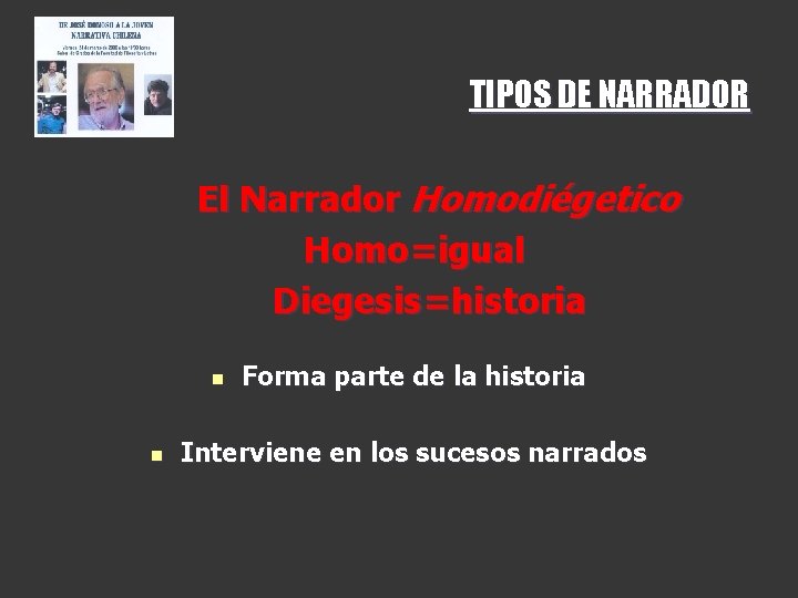 TIPOS DE NARRADOR El Narrador Homodiégetico Homo=igual Diegesis=historia n n Forma parte de la