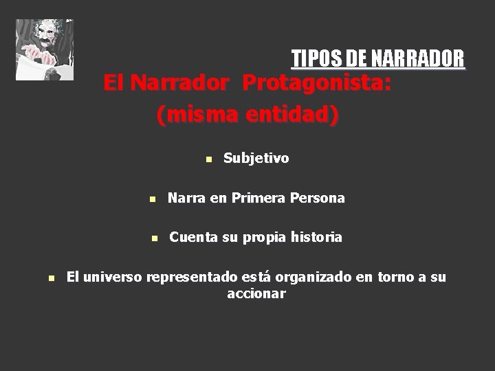 TIPOS DE NARRADOR El Narrador Protagonista: (misma entidad) n n Subjetivo n Narra en