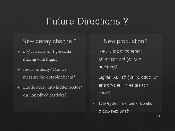 Future Directions ? New production? New decay channel? New kinds of coherent enhancement (baryon