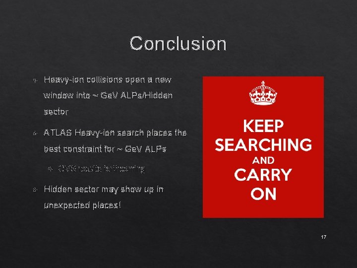 Conclusion Heavy-ion collisions open a new window into ~ Ge. V ALPs/Hidden sector ATLAS