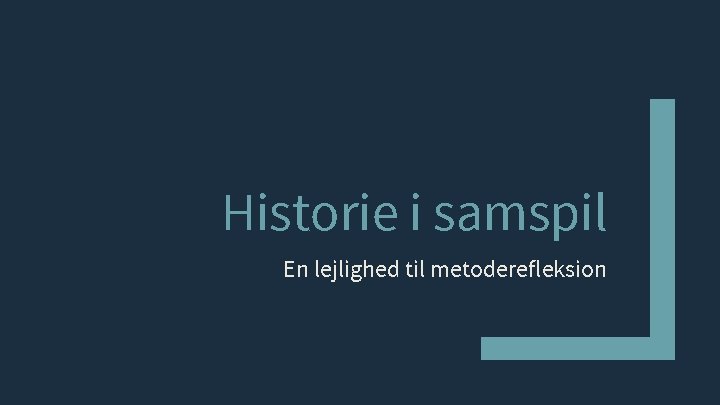 Historie i samspil En lejlighed til metoderefleksion 