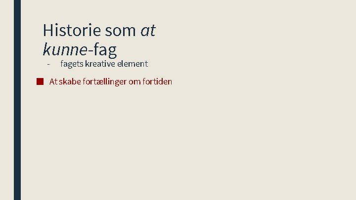 Historie som at kunne-fag - fagets kreative element ■ At skabe fortællinger om fortiden