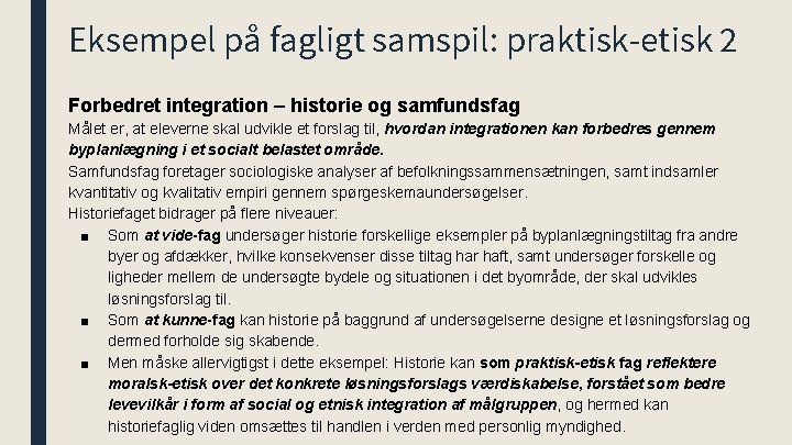 Eksempel på fagligt samspil: praktisk-etisk 2 Forbedret integration – historie og samfundsfag Målet er,