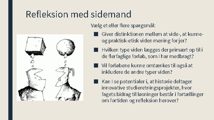 Refleksion med sidemand Vælg et eller flere spørgsmål: ■ Giver distinktionen mellem at vide-,