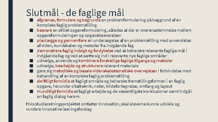 Slutmål - de faglige mål ■ afgrænse, formulere og begrunde en problemformulering på baggrund