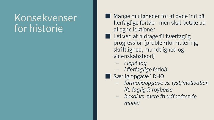 Konsekvenser for historie ■ Mange muligheder for at byde ind på flerfaglige forløb -