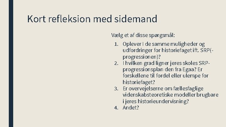 Kort refleksion med sidemand Vælg et af disse spørgsmål: 1. Oplever I de samme