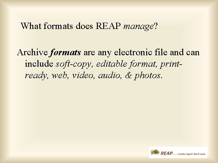 What formats does REAP manage? Archive formats are any electronic file and can include