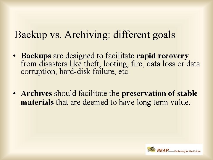 Backup vs. Archiving: different goals • Backups are designed to facilitate rapid recovery from