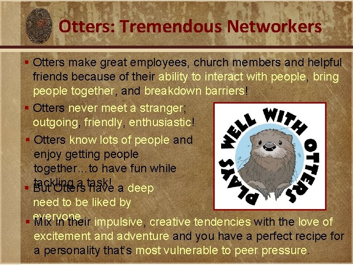 Otters: Tremendous Networkers § Otters make great employees, church members and helpful friends because