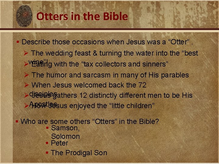 Otters in the Bible § Describe those occasions when Jesus was a “Otter”. Ø